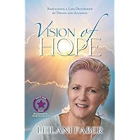 VISION of HOPE: Rebuilding a Life Destroyed by Drugs and Alcohol VISION of HOPE: Rebuilding a Life Destroyed by Drugs and Alcohol Paperback Hardcover