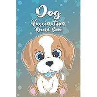 Dog Vaccination Record Book: Puppies Vaccine Log Book, Dog Health Notebook, Dog Immunization, Puppies Shots kit, Pet Vaccination Reminder Book, Puppy ... Dog Record Booklet for Health. Book for Dog.