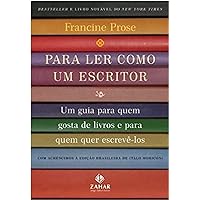 Para Ler Como Um Escritor. Um Guia Para Quem Gosta De Livros E Para Quem Quer Escrevê-Los (Em Portuguese do Brasil)