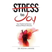 Stress to Joy: Your Proven Toolkit to Restore Peace of Mind in Minutes