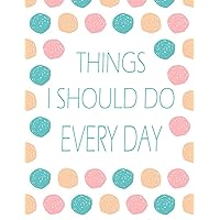 Things I Should Do Every Day: Girly Habit Tracker ,Personal Planner & Journal for Schedules, To-Dos & More ,Track 3 Months of Daily activities or ... school stuff and work, diet, and exercise
