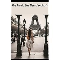The Music She Heard in Paris The Music She Heard in Paris Paperback