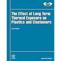 The Effect of Long Term Thermal Exposure on Plastics and Elastomers (Plastics Design Library) The Effect of Long Term Thermal Exposure on Plastics and Elastomers (Plastics Design Library) eTextbook Hardcover