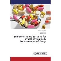 Self-Emulsifying Systems for Oral Bioavailability Enhancement of Drugs Self-Emulsifying Systems for Oral Bioavailability Enhancement of Drugs Paperback