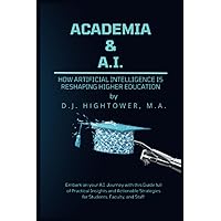 Academia & A.I.: How Artificial Intelligence is Reshaping Higher Education Academia & A.I.: How Artificial Intelligence is Reshaping Higher Education Paperback Kindle