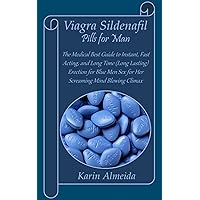 Viagra Sildenafil Pills for Man: The Medical Best Guide to Instant, Fast Acting, and Long Time (Long Lasting) Erection for Blue Men Sex for Her Screaming Mind Blowing Climax