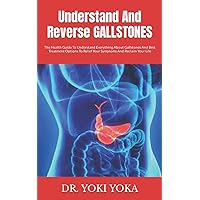 Understand And Reverse GALLSTONES: The Health Guide To Understand Everything About Gallstones And Best Treatment Options To Relief Your Symptoms And Reclaim Your Life Understand And Reverse GALLSTONES: The Health Guide To Understand Everything About Gallstones And Best Treatment Options To Relief Your Symptoms And Reclaim Your Life Paperback Kindle