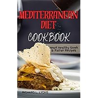 Mediterranean diet cookbook: Heart Healthy Greek & Italian Recipes Mediterranean diet cookbook: Heart Healthy Greek & Italian Recipes Kindle Paperback