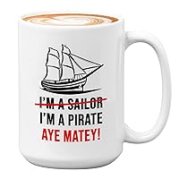 Sailor Coffee Mug 15oz White - I’m a sailor I’m a pirate. Aye matey! - Captain Boating Sailing Boater Cadet Marine US Navy Sea Waves