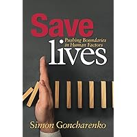 Save Lives: Pushing Boundaries in Human Factors Save Lives: Pushing Boundaries in Human Factors Paperback Kindle Hardcover