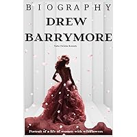 Drew Barrymore Biography: Portrait of a life of women with wildflowers