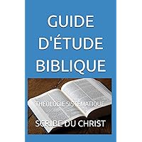 GUIDE D'ÉTUDE BIBLIQUE: THÉOLOGIE SISTÉMATIQUE (French Edition) GUIDE D'ÉTUDE BIBLIQUE: THÉOLOGIE SISTÉMATIQUE (French Edition) Paperback Kindle