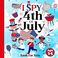 I Spy 4th of July A-Z Book For Kids Ages 2-5: A Fun fourth of july Activity and Coloring Book for Toddlers and Kids Ages 2, 3, 4, 5, Preschool and Kindergarten, For Boys and Girls.