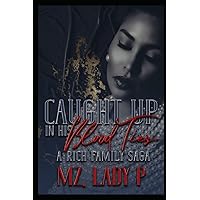 Caught Up In His Blood Ties: A Rich Family Saga Caught Up In His Blood Ties: A Rich Family Saga Paperback Kindle