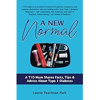A NEW NORMAL: A T1D Mom Shares Facts, Tips, & Advice About Type 1 Diabetes A NEW NORMAL: A T1D Mom Shares Facts, Tips, & Advice About Type 1 Diabetes Paperback Kindle