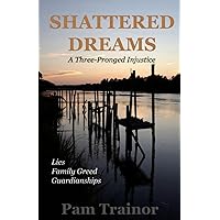 Shattered Dreams: A Three-Pronged Injustice Shattered Dreams: A Three-Pronged Injustice Paperback Kindle