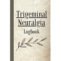 Trigeminal Neuralgia Logbook: Facial Nerve Pain Record for tracking Triggers, Severity, Meals, Medications, Frequency (TMJ, Dental) Trigeminal Neuralgia Logbook: Facial Nerve Pain Record for tracking Triggers, Severity, Meals, Medications, Frequency (TMJ, Dental) Paperback