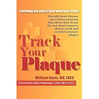 Track Your Plaque: The only heart disease prevention program that shows how to use the new heart scans to detect, track and control coronary plaque Track Your Plaque: The only heart disease prevention program that shows how to use the new heart scans to detect, track and control coronary plaque Paperback