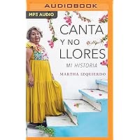 Canta y no llores: Mi historia (Spanish Edition) Canta y no llores: Mi historia (Spanish Edition) Audible Audiobook Audio CD