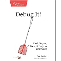 Debug It!: Find, Repair, and Prevent Bugs in Your Code (Pragmatic Programmers) Debug It!: Find, Repair, and Prevent Bugs in Your Code (Pragmatic Programmers) Paperback