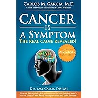 Cancer is a Symptom: The Real Cause Revealed Cancer is a Symptom: The Real Cause Revealed Paperback