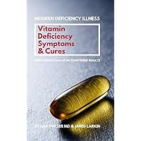 Vitamin Deficiency Symptoms & Cures: Modern Deficiency Illness - Using Intracellular Micronutrient Results - Vitamin Deficiencies can cause: diabetes, infertility, anxiety, fatigue, depression. Vitamin Deficiency Symptoms & Cures: Modern Deficiency Illness - Using Intracellular Micronutrient Results - Vitamin Deficiencies can cause: diabetes, infertility, anxiety, fatigue, depression. Paperback Kindle