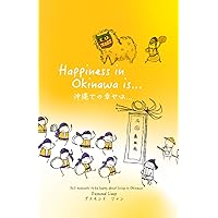 Happiness in Okinawa is...: 365 moments to be happy about living on Okinawa Happiness in Okinawa is...: 365 moments to be happy about living on Okinawa Paperback Kindle