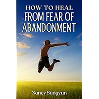 How to Heal From Fear of Abandonment
