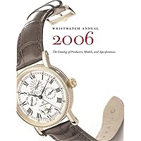 Wristwatch Annual 2006: The Catalog Of Producers, Prices, Models And Specifications Wristwatch Annual 2006: The Catalog Of Producers, Prices, Models And Specifications Paperback