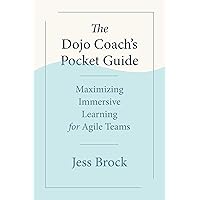 The Dojo Coach's Pocket Guide: Maximizing Immersive Learning for Agile Teams The Dojo Coach's Pocket Guide: Maximizing Immersive Learning for Agile Teams Kindle Paperback Audible Audiobook