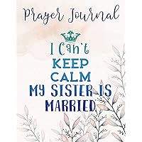 Brother Of The Bride I Can't Keep Calm My Sister Is Married Meme Prayer Journal: Religius Books, 2021 Planner Bible Verse,Prayer / Praise and Thanks, Sistergirl Devotions