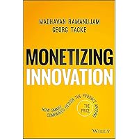 Monetizing Innovation: How Smart Companies Design the Product Around the Price Monetizing Innovation: How Smart Companies Design the Product Around the Price Hardcover Audible Audiobook Kindle MP3 CD