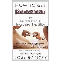 How to Get Pregnant by Learning How to Increase Fertility - Advice on Becoming Pregnant, Perfect for couples trying to conceive using natural methods to boost the fertility cycle. How to Get Pregnant by Learning How to Increase Fertility - Advice on Becoming Pregnant, Perfect for couples trying to conceive using natural methods to boost the fertility cycle. Kindle