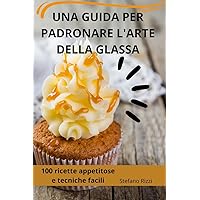 Una Guida Per Padronare l'Arte Della Glassa (Italian Edition)