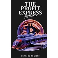 The Profit Express: Klucz Do Sukcesu (Polish Edition) The Profit Express: Klucz Do Sukcesu (Polish Edition) Paperback
