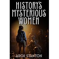 History's Mysterious Women: Investigating The World's Most Fascinating Women For Young Readers (Mystery Chronicles) History's Mysterious Women: Investigating The World's Most Fascinating Women For Young Readers (Mystery Chronicles) Paperback Kindle