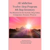 All Addiction Twelve-Step Program - 4th Step Inventory: The Directions for the Alcoholic, Drug Addict, Codependent, Overeater, Whatever All Addiction Twelve-Step Program - 4th Step Inventory: The Directions for the Alcoholic, Drug Addict, Codependent, Overeater, Whatever Paperback Kindle