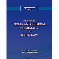 Guide to Texas and Federal Pharmacy and Drug Law 8th Edition 2012 Guide to Texas and Federal Pharmacy and Drug Law 8th Edition 2012 Paperback