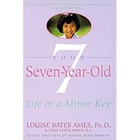 Your Seven-Year-Old: Life in a Minor Key Your Seven-Year-Old: Life in a Minor Key Paperback Kindle Hardcover
