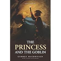 The Princess and The Goblin: by George MacDonald with Classics Illustrated The Princess and The Goblin: by George MacDonald with Classics Illustrated Paperback Kindle Hardcover
