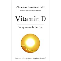 Vitamin D: Why more is better Vitamin D: Why more is better Kindle