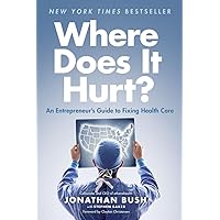 Where Does It Hurt?: An Entrepreneur's Guide to Fixing Health Care Where Does It Hurt?: An Entrepreneur's Guide to Fixing Health Care Hardcover Kindle Audible Audiobook Audio CD