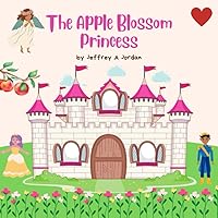 The Apple Blossom Princess: A Fairy Tale The Apple Blossom Princess: A Fairy Tale Kindle Paperback