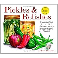 Pickles and Relishes: From Apples to Zucchinis, 150 recipes for preserving the harvest Pickles and Relishes: From Apples to Zucchinis, 150 recipes for preserving the harvest Paperback Kindle