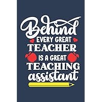 Behind Every Great Teacher is a Great Teaching Assistant: Lined Blank Notebook Journal