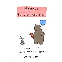 Lobster Is the Best Medicine: A Collection of Comics About Friendship Lobster Is the Best Medicine: A Collection of Comics About Friendship Hardcover Kindle