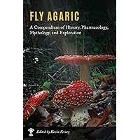 Fly Agaric: A Compendium of History, Pharmacology, Mythology, & Exploration Fly Agaric: A Compendium of History, Pharmacology, Mythology, & Exploration Hardcover Paperback