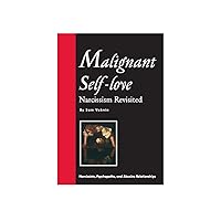 Malignant Self-love: Narcissism Revisited (FULL TEXT, 10th edition, 2015) Malignant Self-love: Narcissism Revisited (FULL TEXT, 10th edition, 2015) Kindle Paperback
