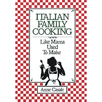 Italian Family Cooking: Like Mama Used to Make: A Cookbook Italian Family Cooking: Like Mama Used to Make: A Cookbook Paperback Kindle