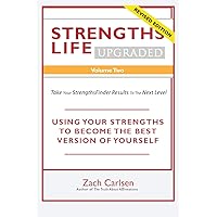 Strengths Life Upgraded, Volume Two: Take Your StrengthsFinder Results to the Next Level: USING YOUR STRENGTHS TO BECOME THE BEST VERSION OF YOURSELF ... Self Help, Leadership, Relationships) Strengths Life Upgraded, Volume Two: Take Your StrengthsFinder Results to the Next Level: USING YOUR STRENGTHS TO BECOME THE BEST VERSION OF YOURSELF ... Self Help, Leadership, Relationships) Paperback Kindle Audible Audiobook